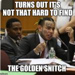 Tekashi six nine | TURNS OUT IT'S NOT THAT HARD TO FIND; THE GOLDEN SNITCH | image tagged in tekashi six nine | made w/ Imgflip meme maker