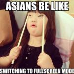 Asians be like