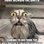 Wet Scary Cat | JUDI DENCH IN..CATS; COMING TO DISTURB THE HELL OUT OF A THEATER NEAR YOU | image tagged in wet scary cat | made w/ Imgflip meme maker