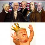 Our Founding Fathers defeated a King - Trump wants to be one meme