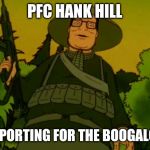 Vietnam Hank | PFC HANK HILL; REPORTING FOR THE BOOGALOO | image tagged in vietnam hank | made w/ Imgflip meme maker