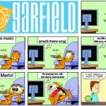 Garfield Gets Hungry At TV | (jojo piano music); (my little pony, my little pony, ahhhhhhhhh); (smurfs theme song); Do the Mario! It's everyday bro, with that disney channel flow! | image tagged in garfield gets hungry at tv | made w/ Imgflip meme maker