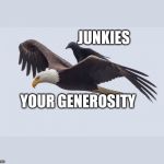 Crow Bum Ride | JUNKIES; YOUR GENEROSITY | image tagged in crow bum ride | made w/ Imgflip meme maker