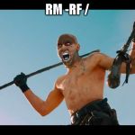 Fury Road Witness Me | RM -RF / | image tagged in fury road witness me | made w/ Imgflip meme maker