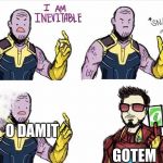 Thanos Uno Reverse Card | O DAMIT; GOTEM | image tagged in thanos uno reverse card | made w/ Imgflip meme maker