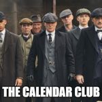 peaky blinders | THE CALENDAR CLUB | image tagged in peaky blinders | made w/ Imgflip meme maker