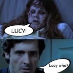 Bad Joke Pazuzu | KNOCK KNOCK! Who's there? LUCY! Lucy who? LUCY FUR! | image tagged in bad joke pazuzu,the exorcist,memes | made w/ Imgflip meme maker