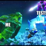 The Final Showdown Event | TESTS; ME | image tagged in the final showdown event | made w/ Imgflip meme maker