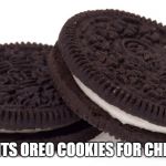 Oreos | WHO WANTS OREO COOKIES FOR CHRISTMAS? | image tagged in oreos | made w/ Imgflip meme maker