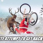 Santa Claus Bike | DESPERATE ATTEMPT TO GET BACK IN SHAPE | image tagged in santa claus bike | made w/ Imgflip meme maker