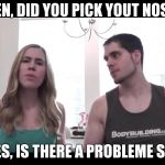 Popularmmos | JEN, DID YOU PICK YOUT NOSE; YES, IS THERE A PROBLEME SIR | image tagged in popularmmos | made w/ Imgflip meme maker