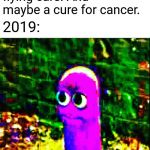 beanos | 1970: in the future there will be  flying cars. And maybe a cure for cancer. 2019: | image tagged in beanos | made w/ Imgflip meme maker