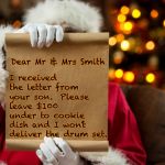 Santa's List | I received the letter from your son.  Please leave $100 under to cookie dish and I won’t deliver the drum set. Dear Mr & Mrs Smith | image tagged in santa's list | made w/ Imgflip meme maker