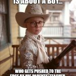 Ralphie Christmas Story Cowboy | IN A NUTSHELL, A CHRISTMAS STORY IS ABOUT A BOY... WHO GETS PUSHED TO THE EDGE BY HIS PARENTS, TEACHER, A BAD DEPARTMENT STORE SANTA AND A SCHOOL YARD BULLY.  AFTER HE FINALLY CRACKS, HE GETS REWARDED. | image tagged in ralphie christmas story cowboy | made w/ Imgflip meme maker