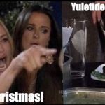 Smudge the Cat Wisdom | Yuletide Felicitations. Merry Christmas! | image tagged in smudge the cat wisdom,memes,merry christmas,yuletide felicitations,woman yelling at cat | made w/ Imgflip meme maker