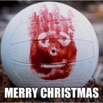 Wilson volleyball Castaway | MERRY CHRISTMAS | image tagged in wilson volleyball castaway | made w/ Imgflip meme maker