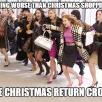 Shopping frenzy | THE ONLY THING WORSE THAN CHRISTMAS SHOPPING CROWDS; IS THE CHRISTMAS RETURN CROWDS. | image tagged in shopping frenzy | made w/ Imgflip meme maker