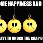 Happiness | SPREAD SOME HAPPINESS AND GOOD WILL; ....EVEN IF YOU HAVE TO KNOCK THE CRAP OUT OF SOMEONE | image tagged in happiness | made w/ Imgflip meme maker