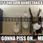 Peeing Handstand | R KELLY’S ONE ARM HANDSTAND BE LIKE; I’M GONNA PISS ON.... ME🤔 | image tagged in peeing handstand | made w/ Imgflip meme maker