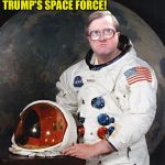space bubbles | GOIN' TO 'MERICA TO JOIN 
TRUMP'S SPACE FORCE! | image tagged in space bubbles | made w/ Imgflip meme maker