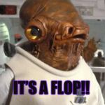 AkbarTrap | IT’S A FLOP!! I'LL WAIT UNTIL IT'S ON VHS. | image tagged in akbartrap | made w/ Imgflip meme maker