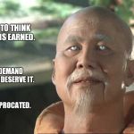 R-e-s-p-e-c-t.  Found out what it means to me. | IT IS FOOLISH TO THINK THAT RESPECT IS EARNED. THOSE WHO DEMAND RESPECT DO NOT DESERVE IT. RESPECT IS RECIPROCATED. | image tagged in kung fu po | made w/ Imgflip meme maker