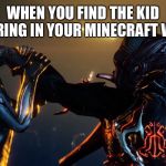 Pissed off stalker warframe HD | WHEN YOU FIND THE KID SWEARING IN YOUR MINECRAFT WORLD | image tagged in pissed off stalker warframe hd | made w/ Imgflip meme maker