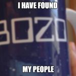 Bozo mug | I HAVE FOUND; MY PEOPLE | image tagged in bozo mug | made w/ Imgflip meme maker