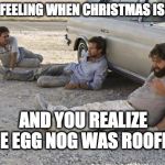 Egg Nog Roofie | THAT FEELING WHEN CHRISTMAS IS OVER; AND YOU REALIZE THE EGG NOG WAS ROOFIED; #BENDHIPSTER | image tagged in hangover,roofie,eggnog,christmas,holidays | made w/ Imgflip meme maker