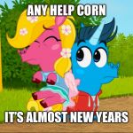 TumbleHay Candy | ANY HELP CORN; IT’S ALMOST NEW YEARS | image tagged in tumblehay candy | made w/ Imgflip meme maker