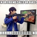 Kpop fans be like | WHEN UR FRIEND CALLS UR BIAS CUTE; HHHHHEEEELLLLLLLL NO | image tagged in kpop fans be like | made w/ Imgflip meme maker