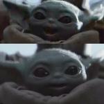 At first baby yoda was like, but then he was like...