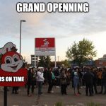 always late | GRAND OPENNING; FILIPINOS ON TIME | image tagged in funny memes | made w/ Imgflip meme maker