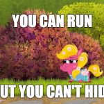 Sneaky Peg | YOU CAN RUN; BUT YOU CAN'T HIDE | image tagged in sneaky peg | made w/ Imgflip meme maker