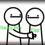 Asdfmovie Here hold this | Egg; Saucy Boy | image tagged in asdfmovie here hold this | made w/ Imgflip meme maker