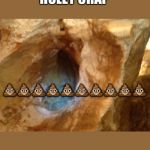 Holey crap | HOLEY CRAP; 💩💩💩💩💩💩💩💩💩💩 | image tagged in cave hole,memes,imgflip,poop emoji | made w/ Imgflip meme maker