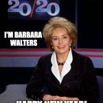 Happy 2020!: Funny if you are old enough to remember | I'M BARBARA 
WALTERS; HAPPY NEW YEAR! | image tagged in barbara walters 2020 | made w/ Imgflip meme maker