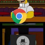 Homer Guy incognito | ME; ME | image tagged in homer guy incognito | made w/ Imgflip meme maker