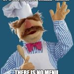 you get what you deserve | I'VE OPENED UP A RESTAURANT CALLED "KARMA" THERE IS NO MENU, YOU GET WHAT YOU DESERVE. | image tagged in swedish chef,karma,menu | made w/ Imgflip meme maker