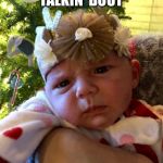 Confused af Baby | WHATCHU TALKIN’ BOUT; MOMMA | image tagged in confused af baby | made w/ Imgflip meme maker