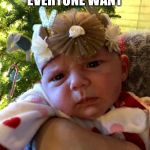 Confused af Baby | WHAT DOES EVERYONE WANT; WITH MY NOSE?! | image tagged in confused af baby | made w/ Imgflip meme maker
