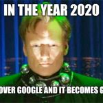2020 is already kinda goofy...but groovy too. | IN THE YEAR 2020 CATS TAKE OVER GOOGLE AND IT BECOMES GMAUL.COM. | image tagged in conan o'brien in the year 2000,cats,gmail | made w/ Imgflip meme maker