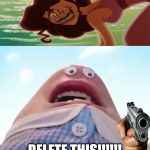 > : 0 | DELETE THIS!!!!!! | image tagged in delete this,the amazing world of gumball,guns,angery | made w/ Imgflip meme maker