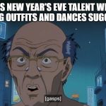 GTO Vice-Principal | ABC'S NEW YEAR'S EVE TALENT WEARS REVEALING OUTFITS AND DANCES SUGGESTIVELY | image tagged in gto vice-principal | made w/ Imgflip meme maker