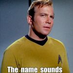 Did Kirk Forget Spock? | A  "Spock" you  say ? The  name  sounds  ear-ily  familiar. | image tagged in thoughtful captain kirk contemplative,mr spock,funny memes,rick75230,star trek | made w/ Imgflip meme maker