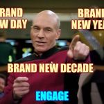 Make The Future Great Again! | BRAND NEW DAY; BRAND NEW YEAR; BRAND NEW DECADE; ENGAGE | image tagged in picard,new year,2020,the future is now old man,the future,back to the future | made w/ Imgflip meme maker