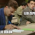 How to Cheat | LED ZEPPELIN; WILLIE DIXON | image tagged in how to cheat | made w/ Imgflip meme maker