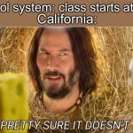 Tumbleweed Keanu Reeves | California:; School system: class starts at 7:45 | image tagged in tumbleweed keanu reeves | made w/ Imgflip meme maker