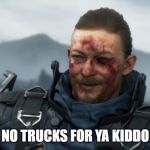 Sam with blood | NO TRUCKS FOR YA KIDDO | image tagged in sam with blood | made w/ Imgflip meme maker