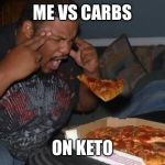 Pizza Levitation | ME VS CARBS; ON KETO | image tagged in pizza levitation | made w/ Imgflip meme maker